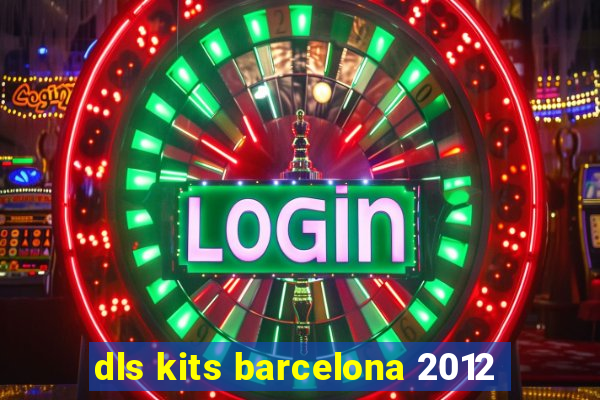 dls kits barcelona 2012