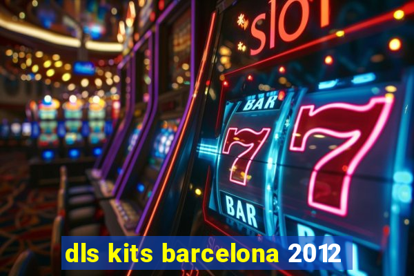 dls kits barcelona 2012