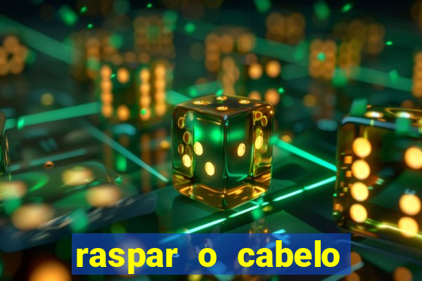 raspar o cabelo significado espiritual