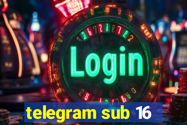 telegram sub 16