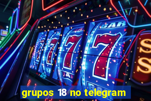 grupos 18 no telegram