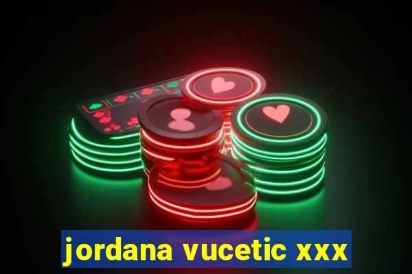 jordana vucetic xxx