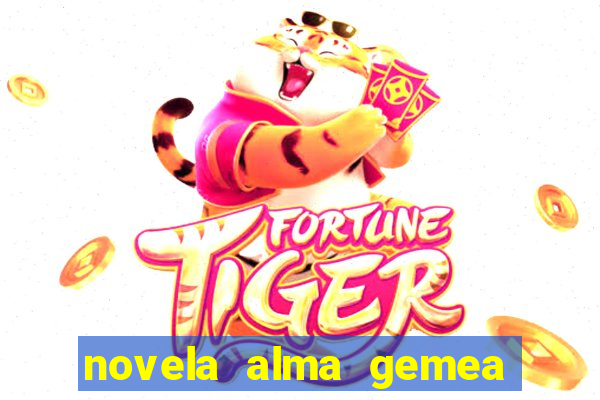 novela alma gemea capitulo 2