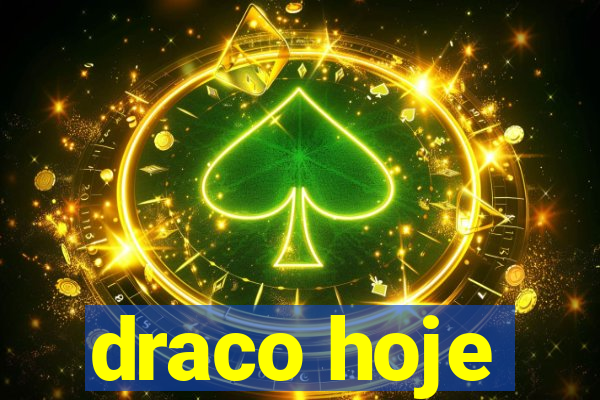 draco hoje