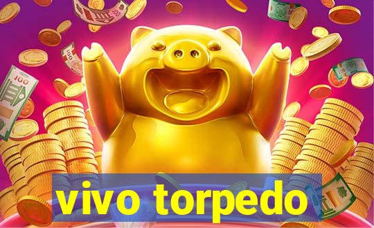 vivo torpedo