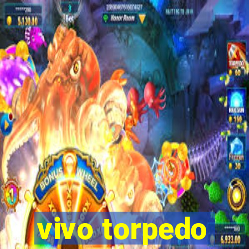 vivo torpedo