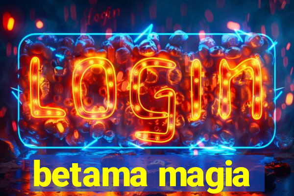 betama magia