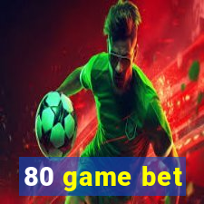 80 game bet