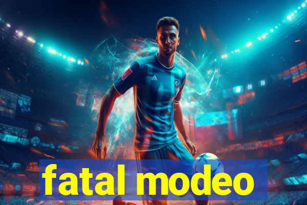 fatal modeo