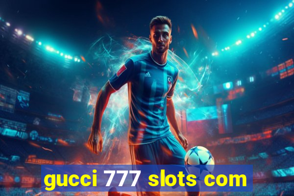 gucci 777 slots com