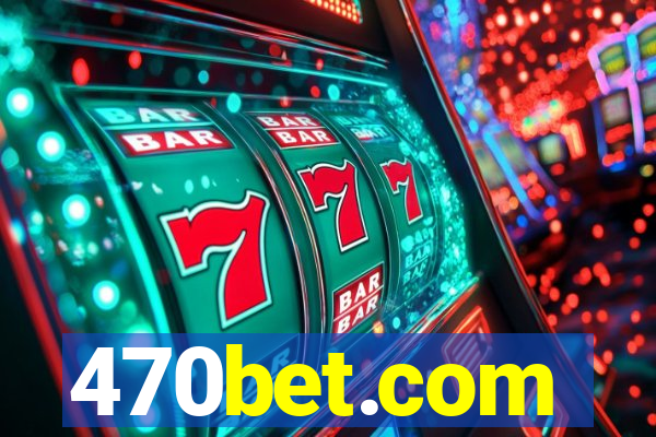 470bet.com