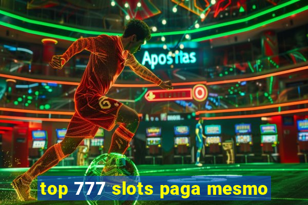 top 777 slots paga mesmo