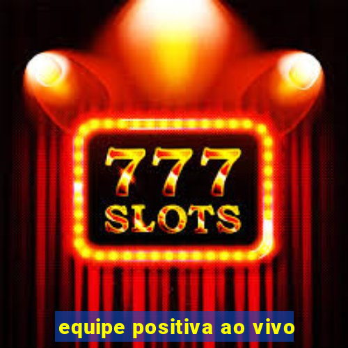 equipe positiva ao vivo