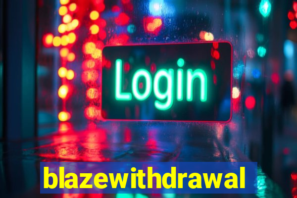 blazewithdrawal