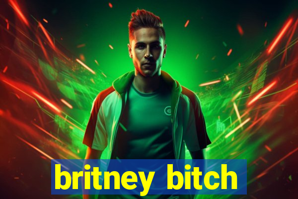 britney bitch