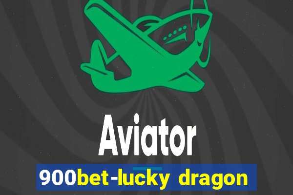 900bet-lucky dragon