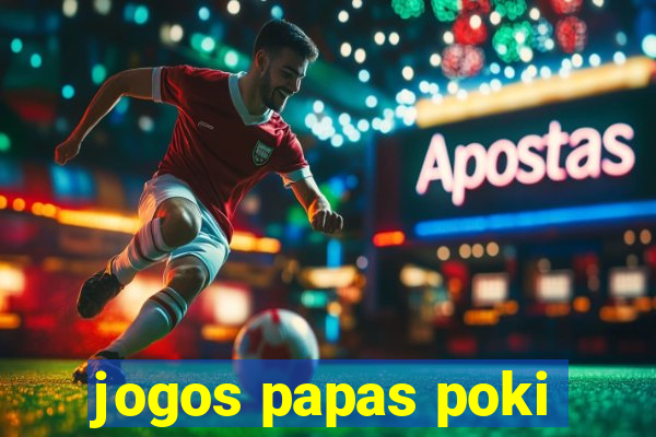 jogos papas poki