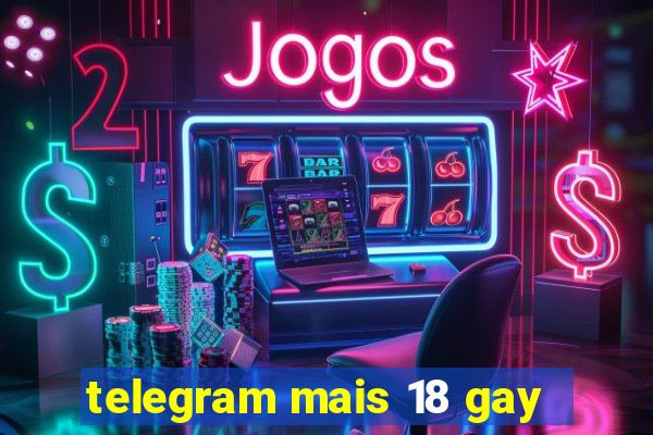 telegram mais 18 gay