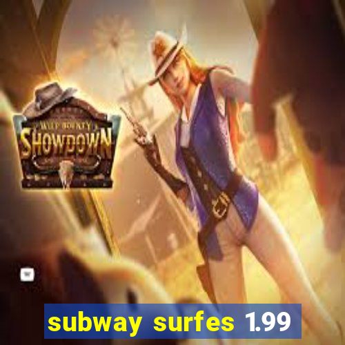 subway surfes 1.99