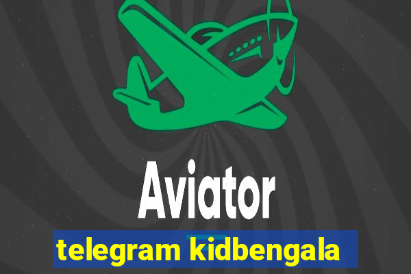 telegram kidbengala