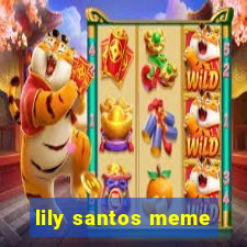 lily santos meme