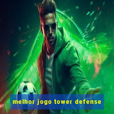 melhor jogo tower defense