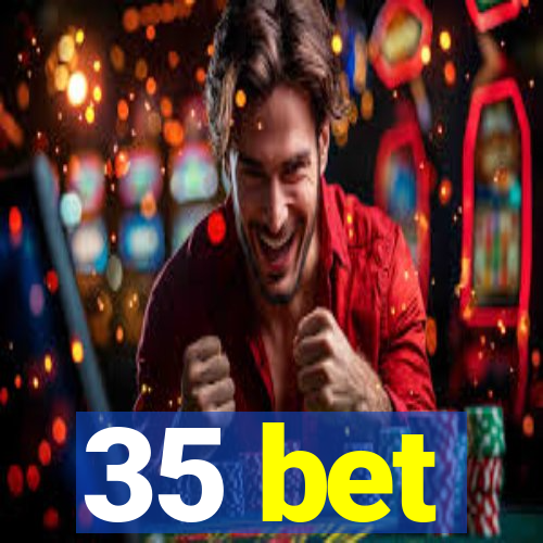 35 bet