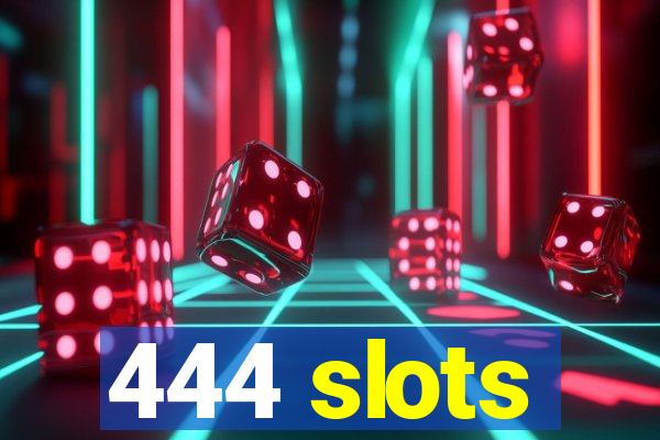 444 slots