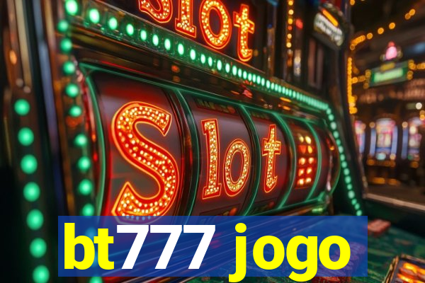 bt777 jogo