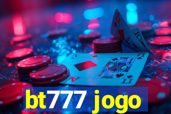 bt777 jogo