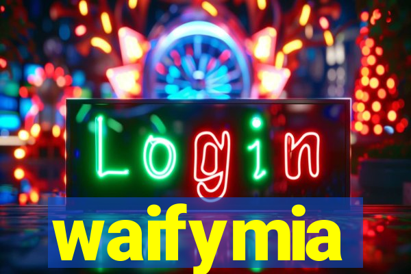 waifymia