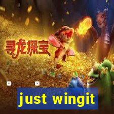 just wingit