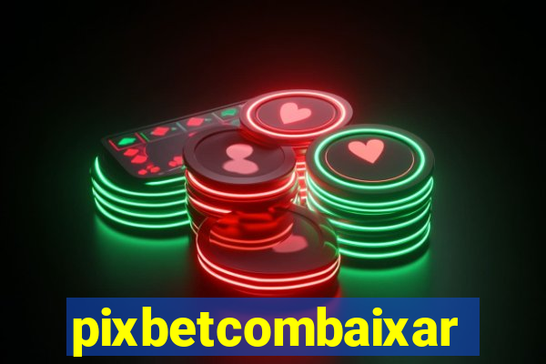 pixbetcombaixar