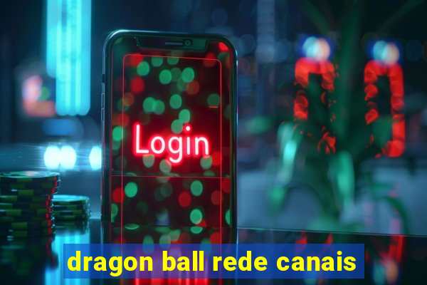 dragon ball rede canais