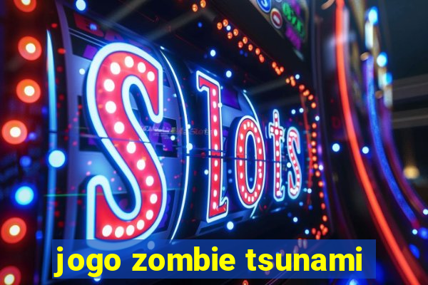 jogo zombie tsunami