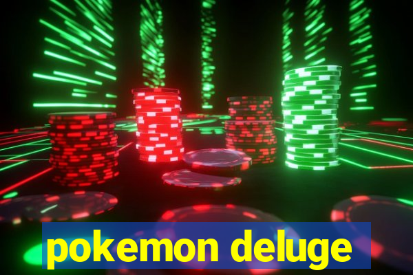 pokemon deluge