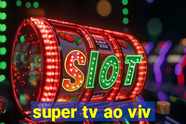 super tv ao viv