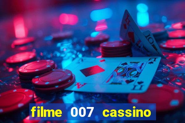 filme 007 cassino royale completo dublado