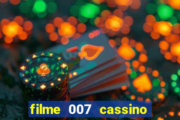 filme 007 cassino royale completo dublado