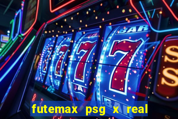 futemax psg x real madrid ao vivo