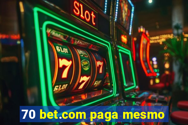 70 bet.com paga mesmo