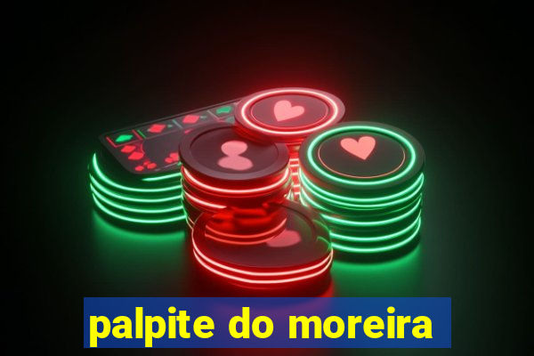 palpite do moreira