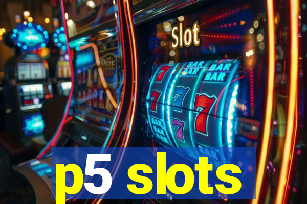 p5 slots