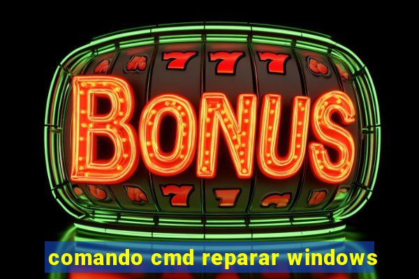 comando cmd reparar windows