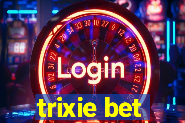 trixie bet