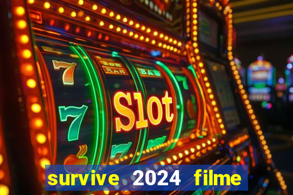 survive 2024 filme completo dublado