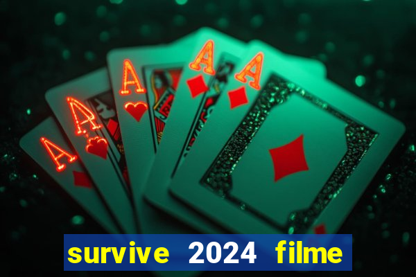 survive 2024 filme completo dublado