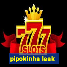 pipokinha leak