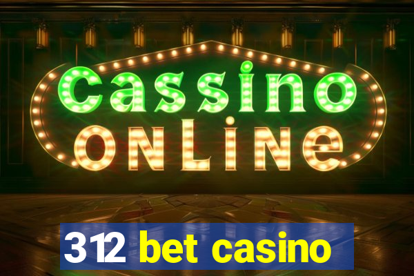 312 bet casino