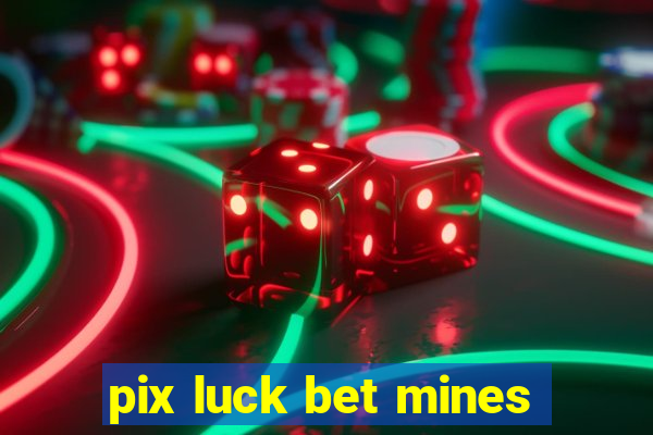 pix luck bet mines